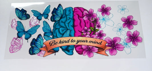 Be Kind to your Mind - 16oz UV DTF Cup Wrap