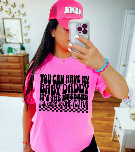 You can have my Baby Daddy - Screen Print Transfer