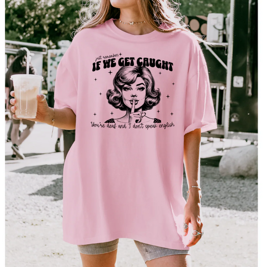 If we Get Caught - Screen Print Transfer